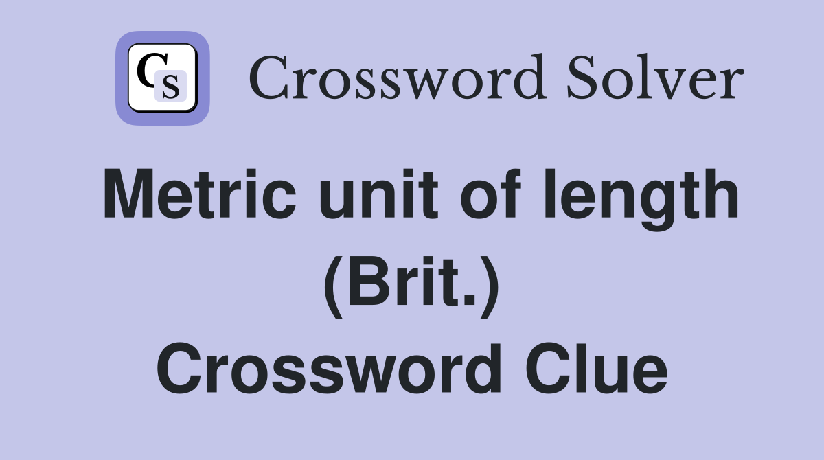 Metric unit of length brit crossword clue answers crossword solver